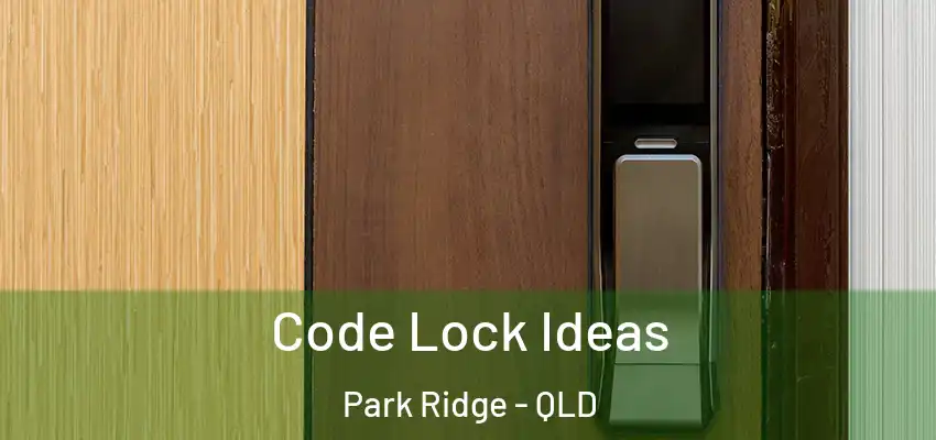  Code Lock Ideas Park Ridge - QLD