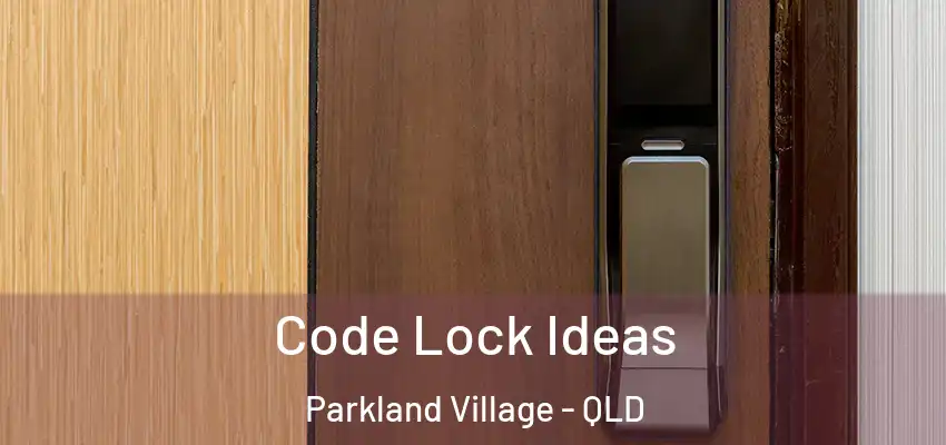 Code Lock Ideas Parkland Village - QLD