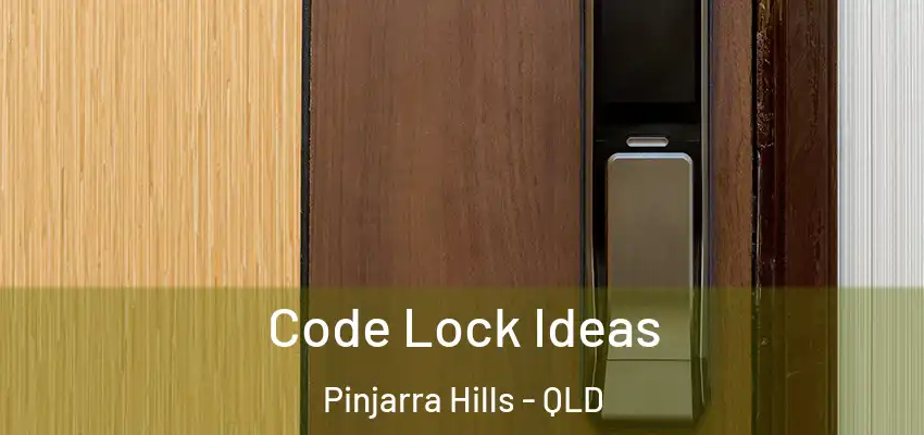  Code Lock Ideas Pinjarra Hills - QLD