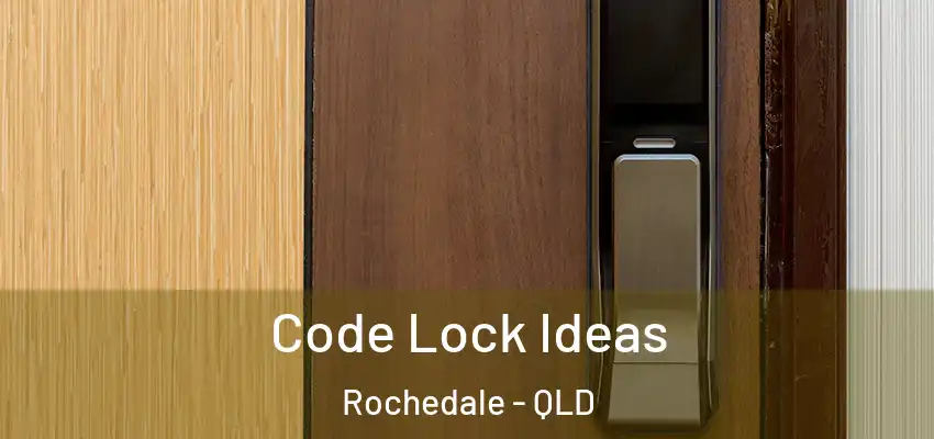  Code Lock Ideas Rochedale - QLD