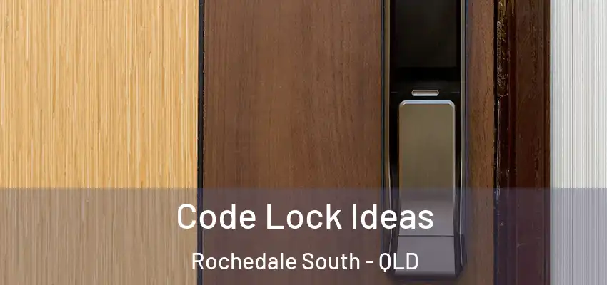  Code Lock Ideas Rochedale South - QLD