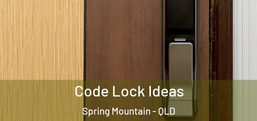  Code Lock Ideas Spring Mountain - QLD