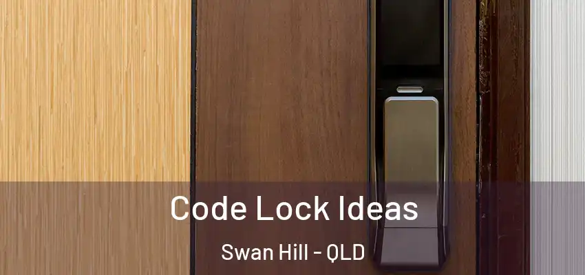  Code Lock Ideas Swan Hill - QLD