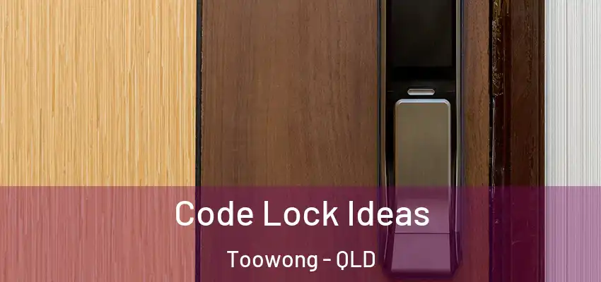  Code Lock Ideas Toowong - QLD