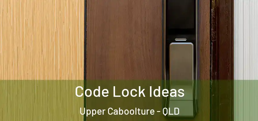  Code Lock Ideas Upper Caboolture - QLD