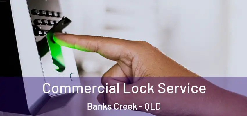 Commercial Lock Service Banks Creek - QLD