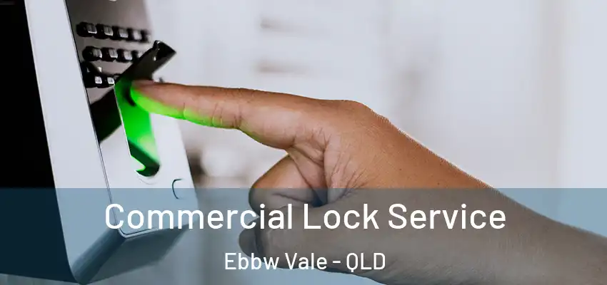  Commercial Lock Service Ebbw Vale - QLD