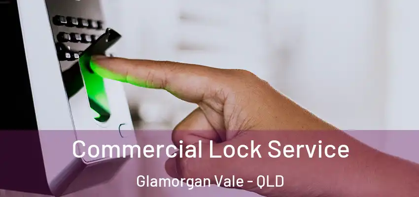 Commercial Lock Service Glamorgan Vale - QLD