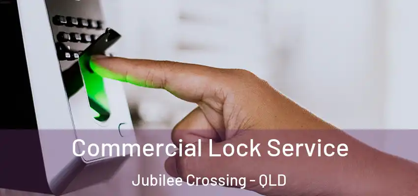 Commercial Lock Service Jubilee Crossing - QLD