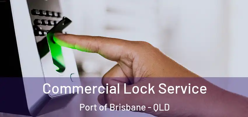  Commercial Lock Service Port of Brisbane - QLD