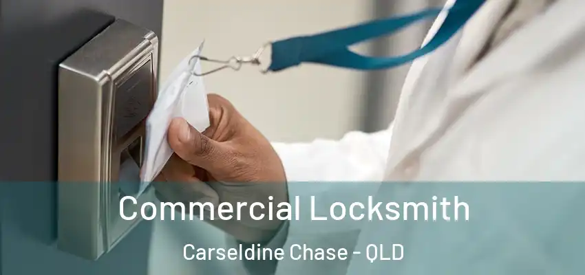 Commercial Locksmith Carseldine Chase - QLD