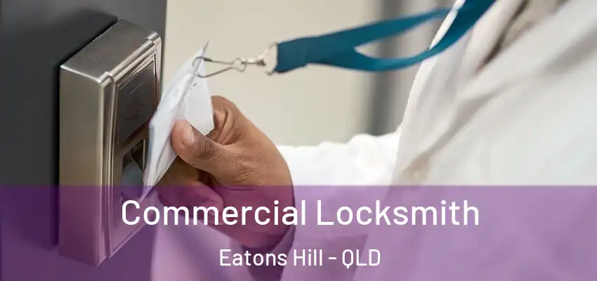 Commercial Locksmith Eatons Hill - QLD