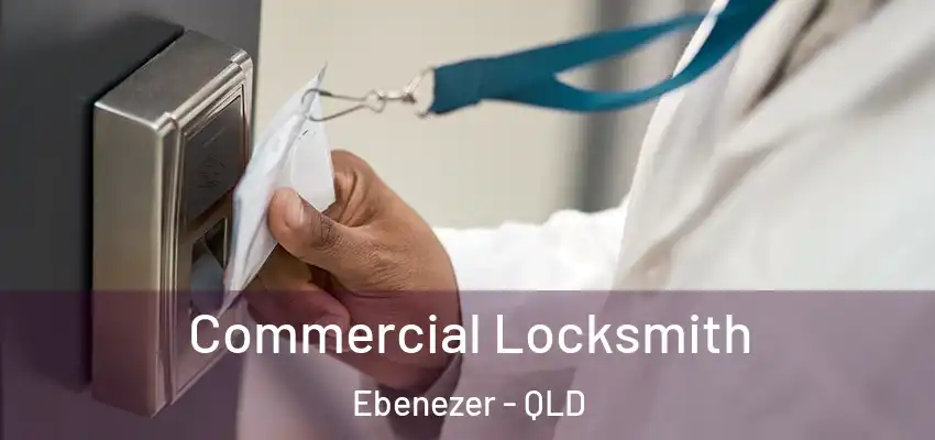 Commercial Locksmith Ebenezer - QLD