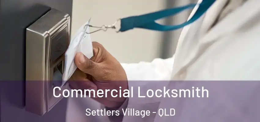 Commercial Locksmith Settlers Village - QLD