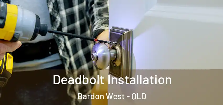 Deadbolt Installation Bardon West - QLD