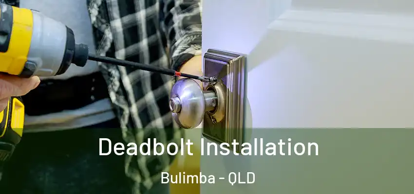 Deadbolt Installation Bulimba - QLD
