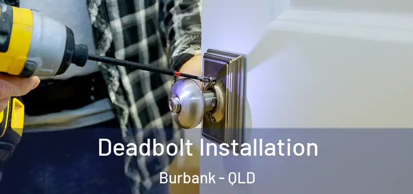 Deadbolt Installation Burbank - QLD