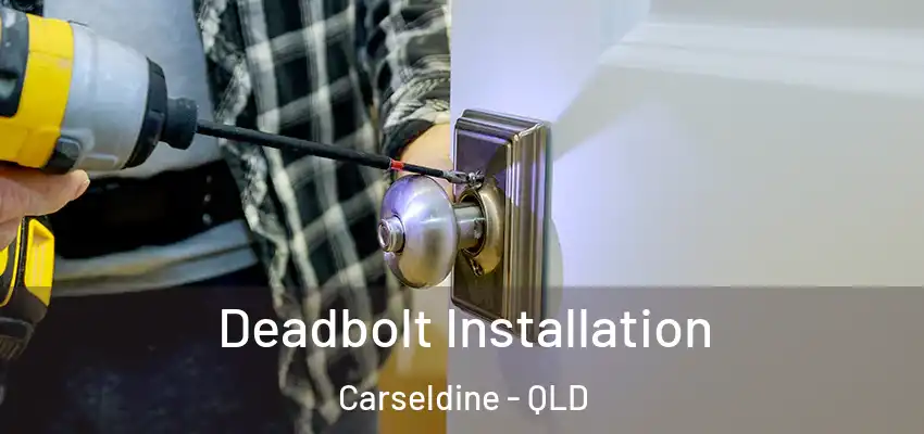 Deadbolt Installation Carseldine - QLD