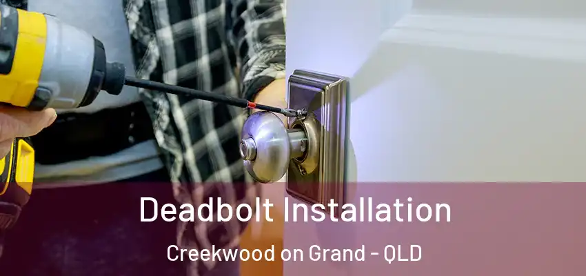 Deadbolt Installation Creekwood on Grand - QLD