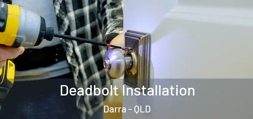 Deadbolt Installation Darra - QLD