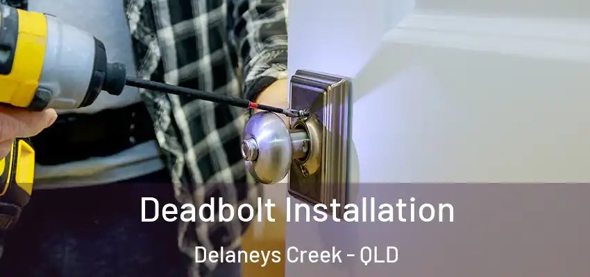 Deadbolt Installation Delaneys Creek - QLD