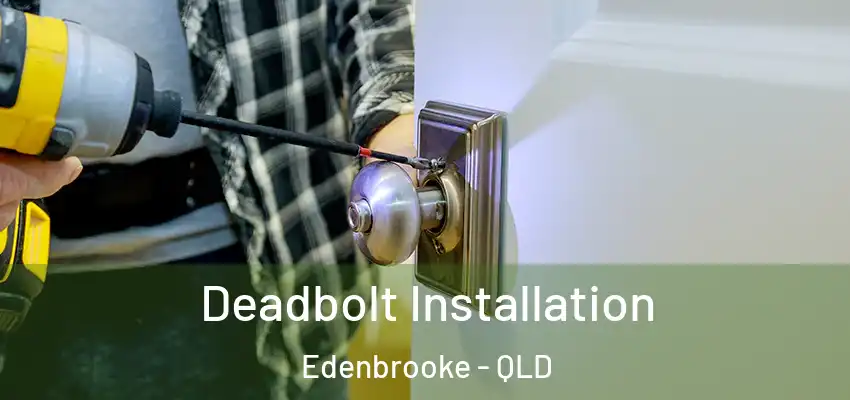 Deadbolt Installation Edenbrooke - QLD