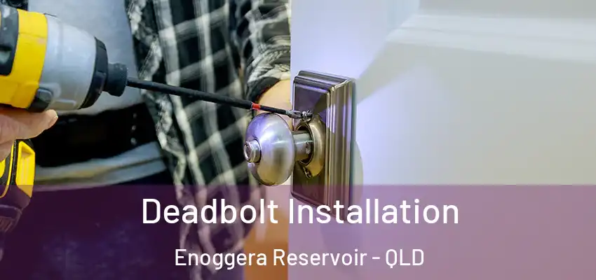 Deadbolt Installation Enoggera Reservoir - QLD