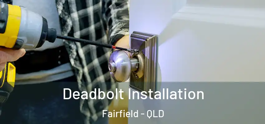 Deadbolt Installation Fairfield - QLD