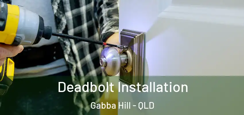 Deadbolt Installation Gabba Hill - QLD