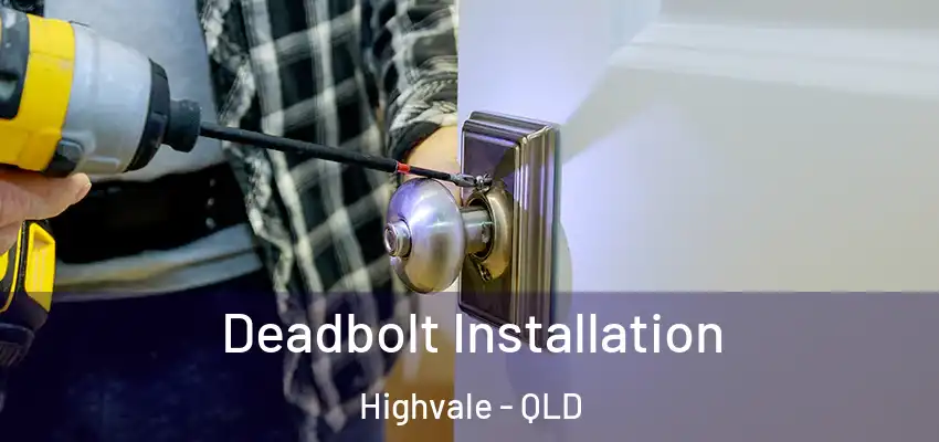Deadbolt Installation Highvale - QLD