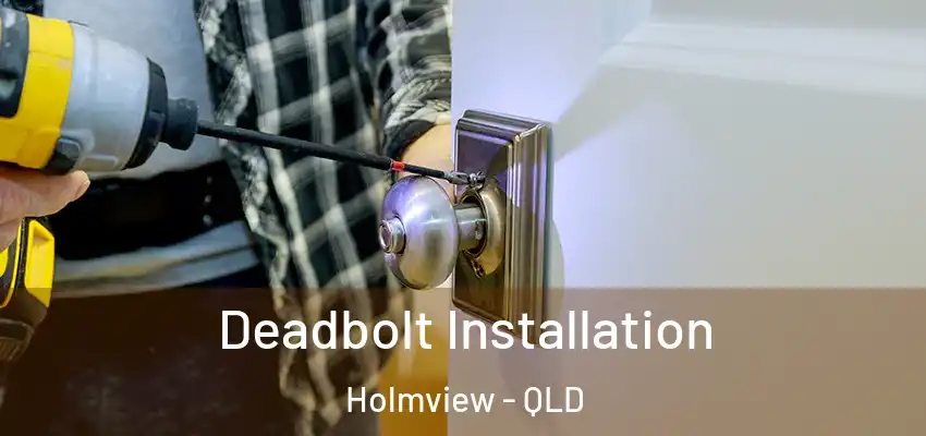 Deadbolt Installation Holmview - QLD