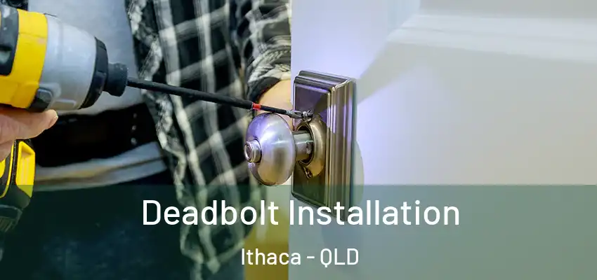 Deadbolt Installation Ithaca - QLD