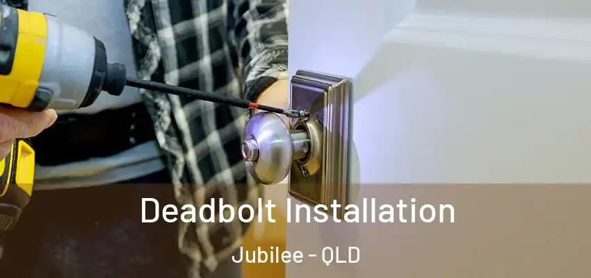 Deadbolt Installation Jubilee - QLD