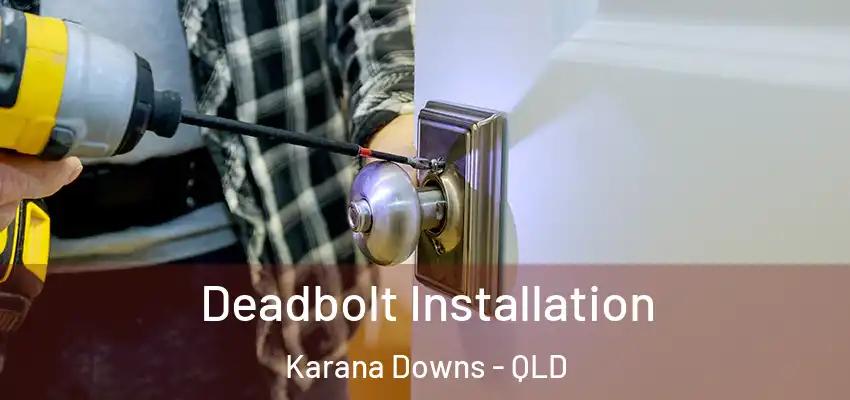 Deadbolt Installation Karana Downs - QLD