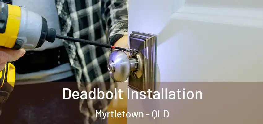  Deadbolt Installation Myrtletown - QLD