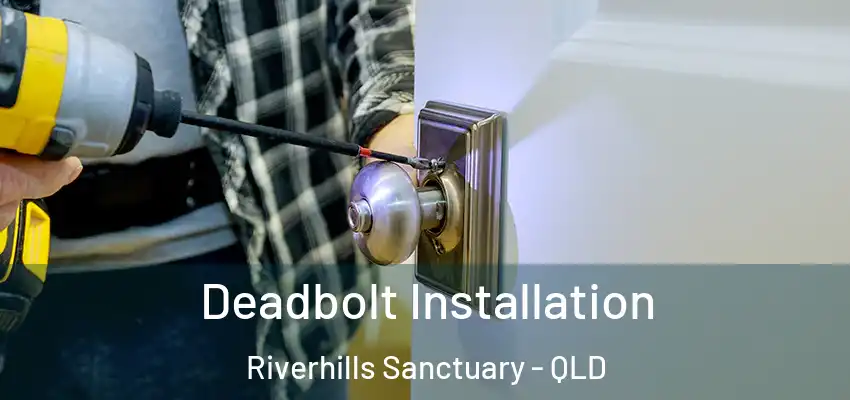  Deadbolt Installation Riverhills Sanctuary - QLD