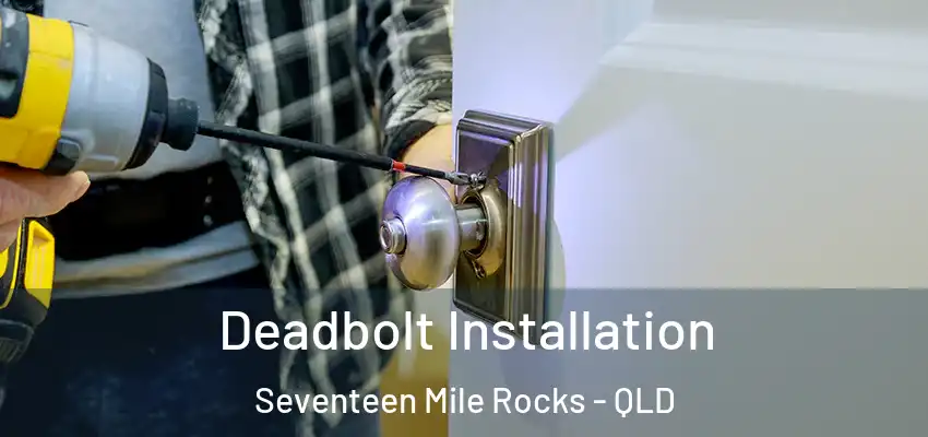  Deadbolt Installation Seventeen Mile Rocks - QLD