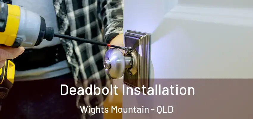  Deadbolt Installation Wights Mountain - QLD