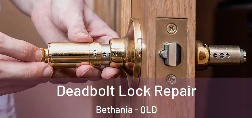 Deadbolt Lock Repair Bethania - QLD