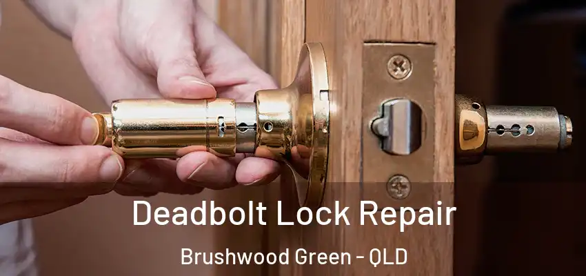 Deadbolt Lock Repair Brushwood Green - QLD