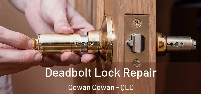  Deadbolt Lock Repair Cowan Cowan - QLD