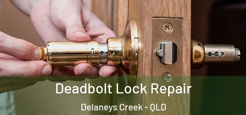 Deadbolt Lock Repair Delaneys Creek - QLD