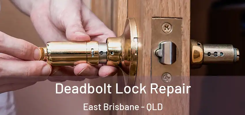  Deadbolt Lock Repair East Brisbane - QLD