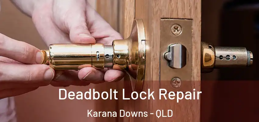  Deadbolt Lock Repair Karana Downs - QLD