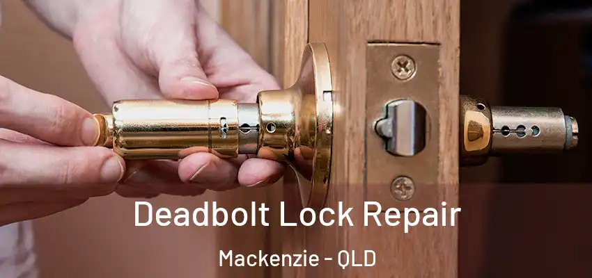 Deadbolt Lock Repair Mackenzie - QLD