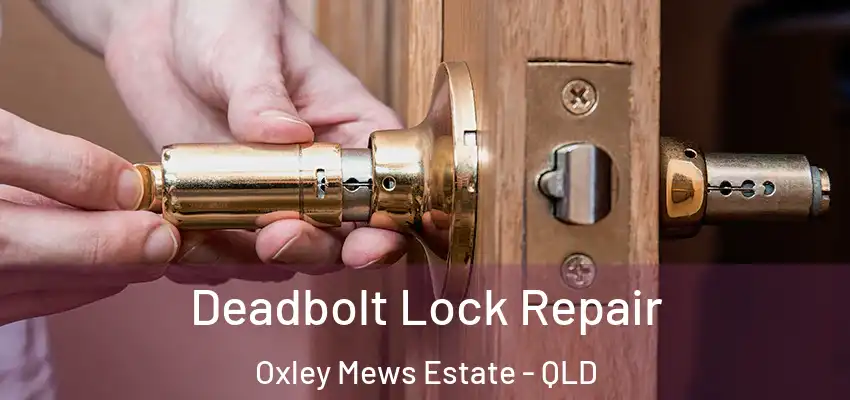  Deadbolt Lock Repair Oxley Mews Estate - QLD