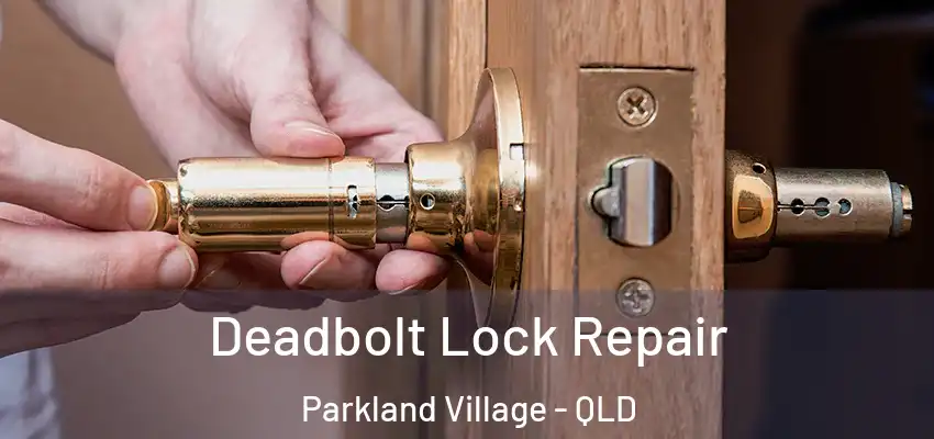 Deadbolt Lock Repair Parkland Village - QLD