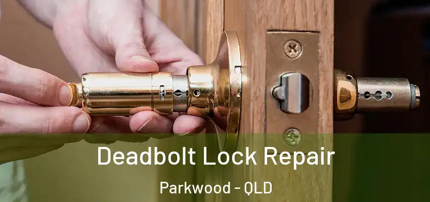 Deadbolt Lock Repair Parkwood - QLD