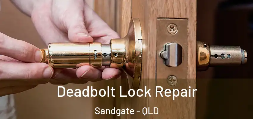  Deadbolt Lock Repair Sandgate - QLD
