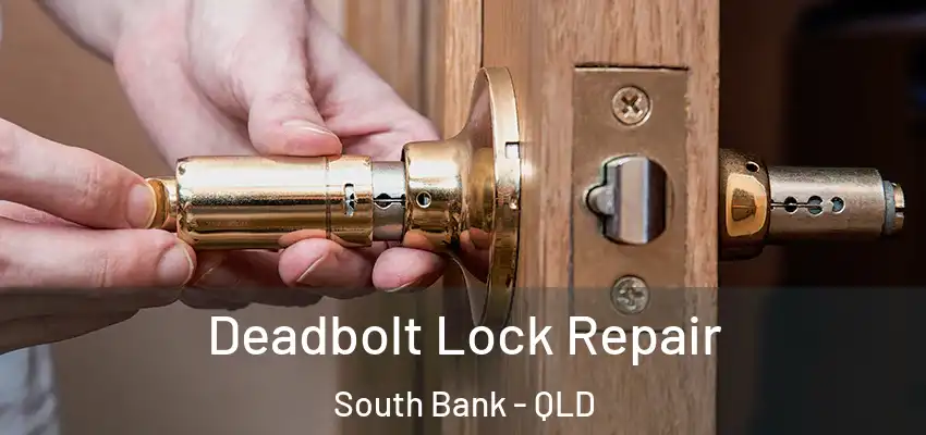 Deadbolt Lock Repair South Bank - QLD